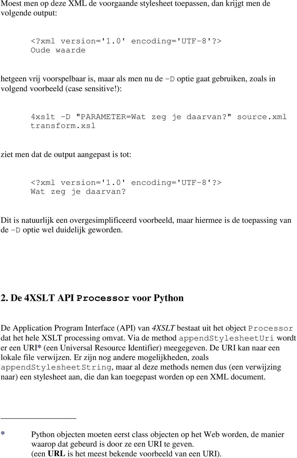 xsl ziet men dat de output aangepast is tot: <?xml version='1.0' encoding='utf-8'?> Wat zeg je daarvan?