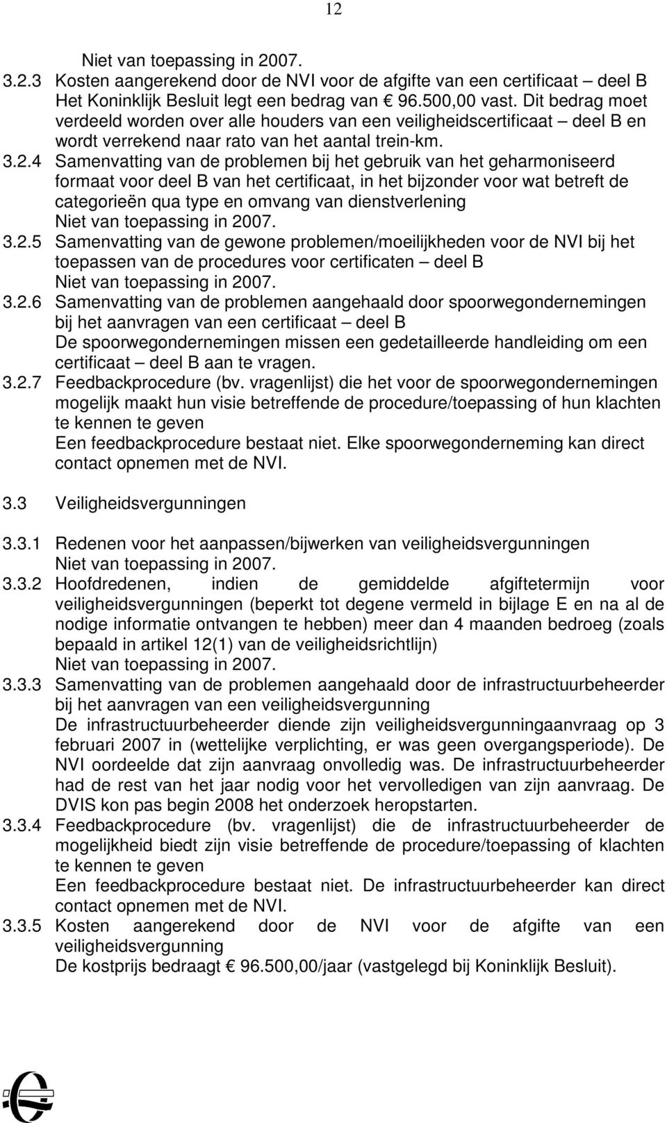 4 Samenvatting van de problemen bij het gebruik van het geharmoniseerd formaat voor deel B van het certificaat, in het bijzonder voor wat betreft de categorieën qua type en omvang van dienstverlening