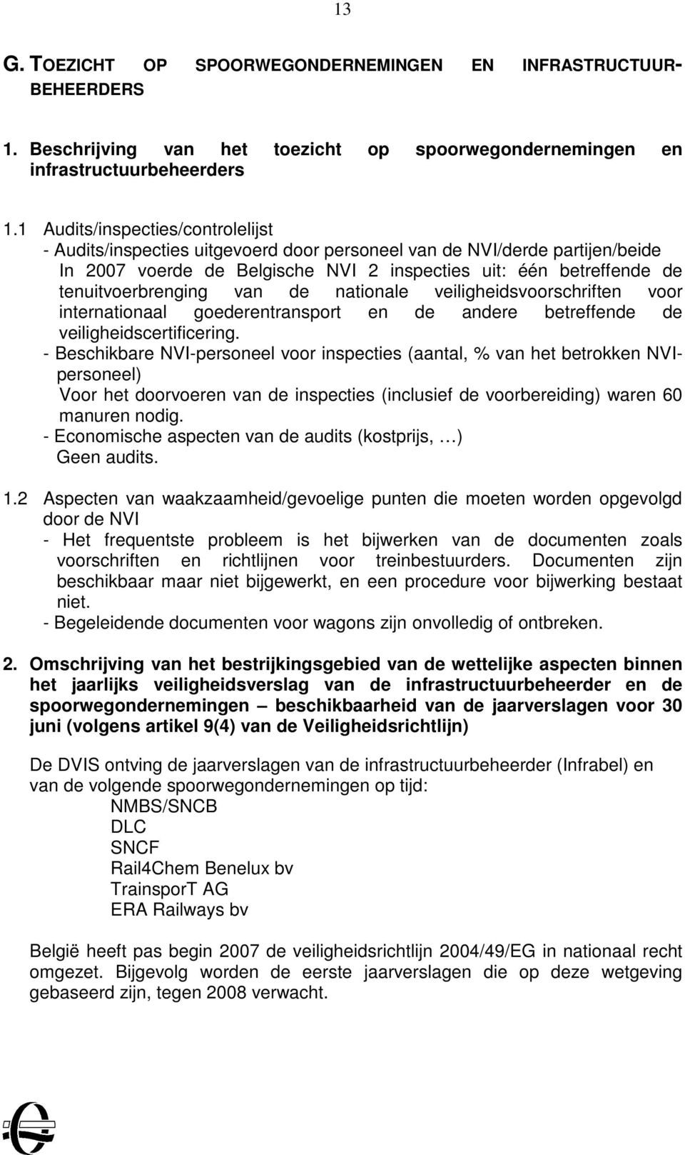 van de nationale veiligheidsvoorschriften voor internationaal goederentransport en de andere betreffende de veiligheidscertificering.