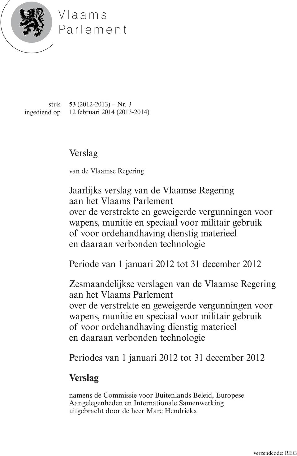 speciaal voor militair gebruik of voor ordehandhaving dienstig materieel en daaraan verbonden technologie Periode van 1 januari 2012 tot 31 december 2012 Zesmaandelijkse verslagen van de Vlaamse