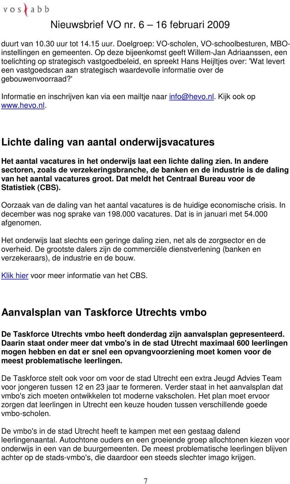 over de gebouwenvoorraad?' Informatie en inschrijven kan via een mailtje naar info@hevo.nl.