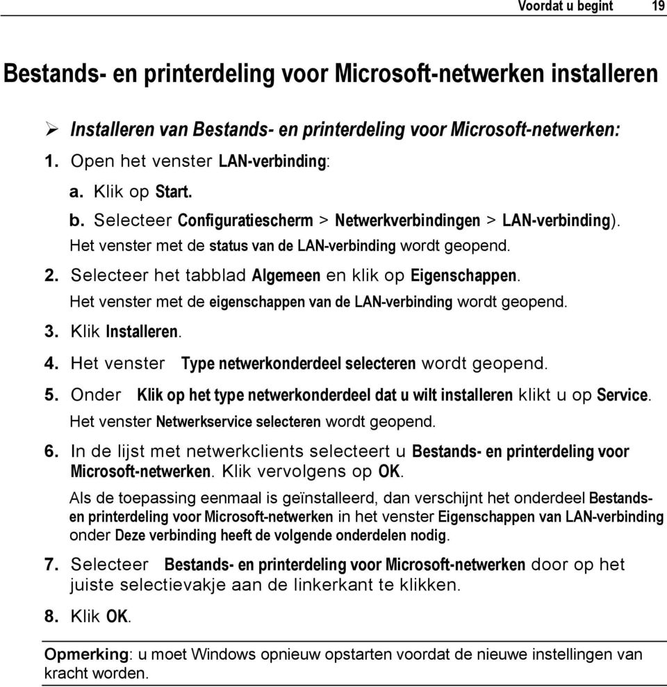 Selecteer het tabblad Algemeen en klik op Eigenschappen. Het venster met de eigenschappen van de LAN-verbinding wordt geopend. 3. Klik Installeren. 4.