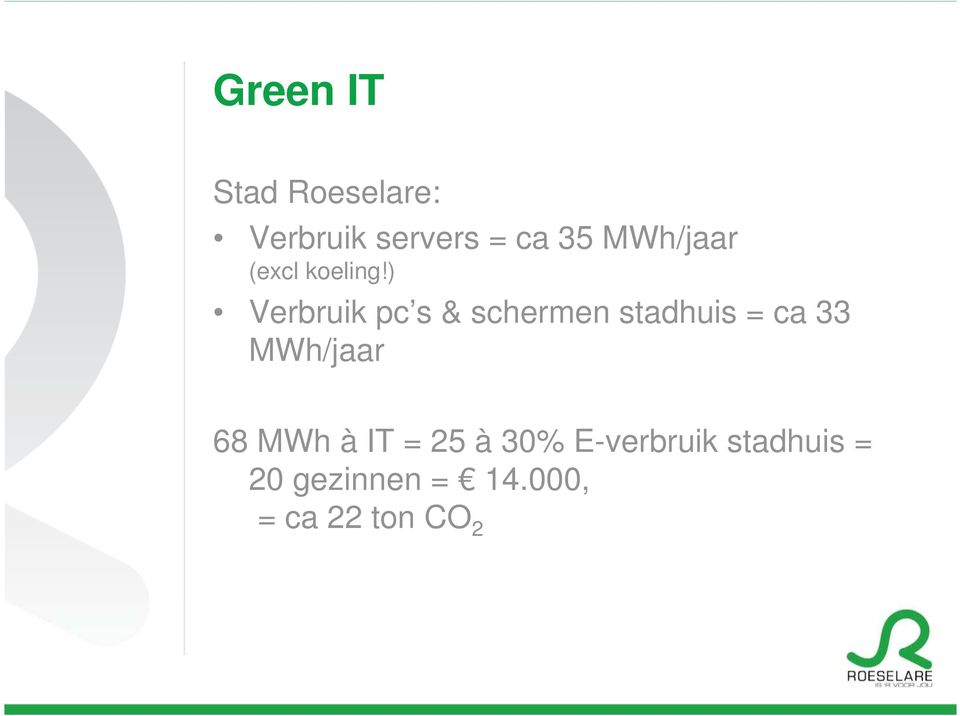 ) Verbruik pc s & schermen stadhuis = ca 33 MWh/jaar