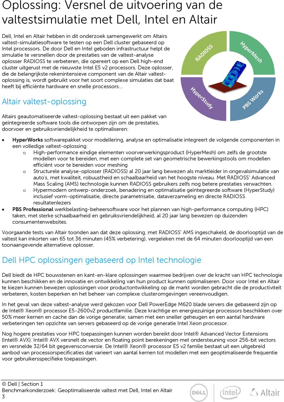 De door Dell en Intel geboden infrastructuur helpt de simulatie te versnellen door de prestaties van de valtest-analyse oplosser RADIOSS te verbeteren, die opereert op een Dell high-end cluster