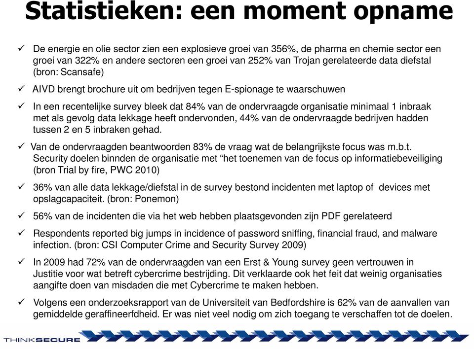 inbraak met als gevolg data lekkage heeft ondervonden, 44% van de ondervraagde bedrijven hadden tussen 2 en 5 inbraken gehad.