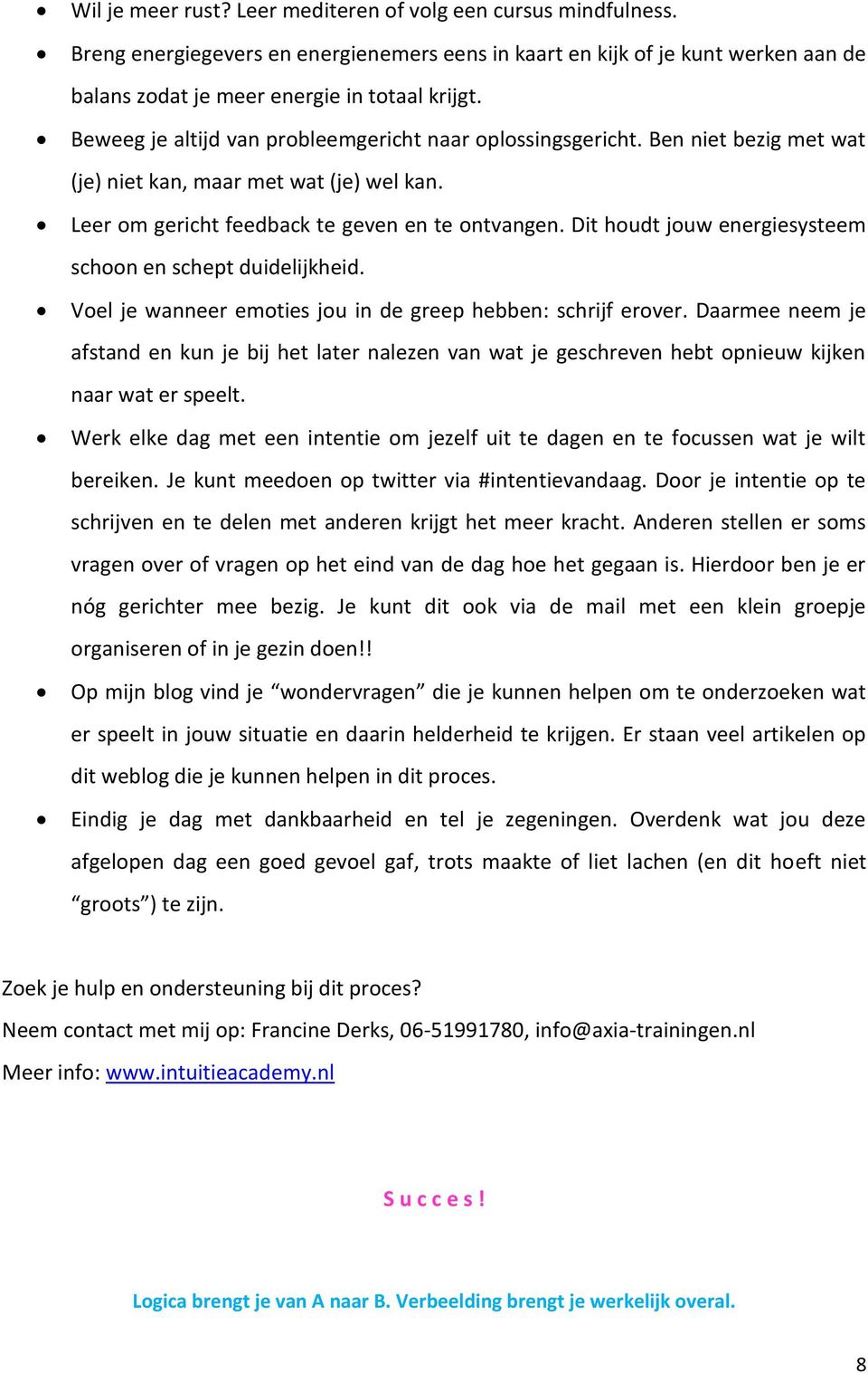 Dit houdt jouw energiesysteem schoon en schept duidelijkheid. Voel je wanneer emoties jou in de greep hebben: schrijf erover.