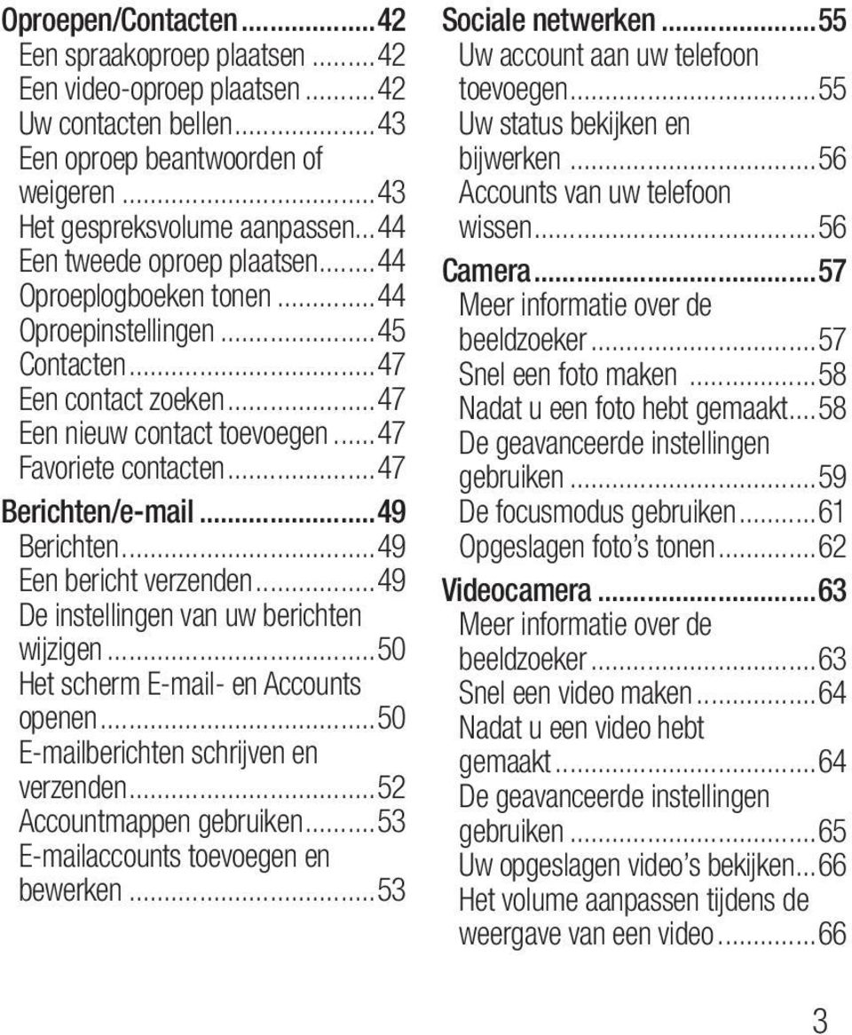 ..49 Berichten...49 Een bericht verzenden...49 De instellingen van uw berichten wijzigen...50 Het scherm E-mail- en Accounts openen...50 E-mailberichten schrijven en verzenden.