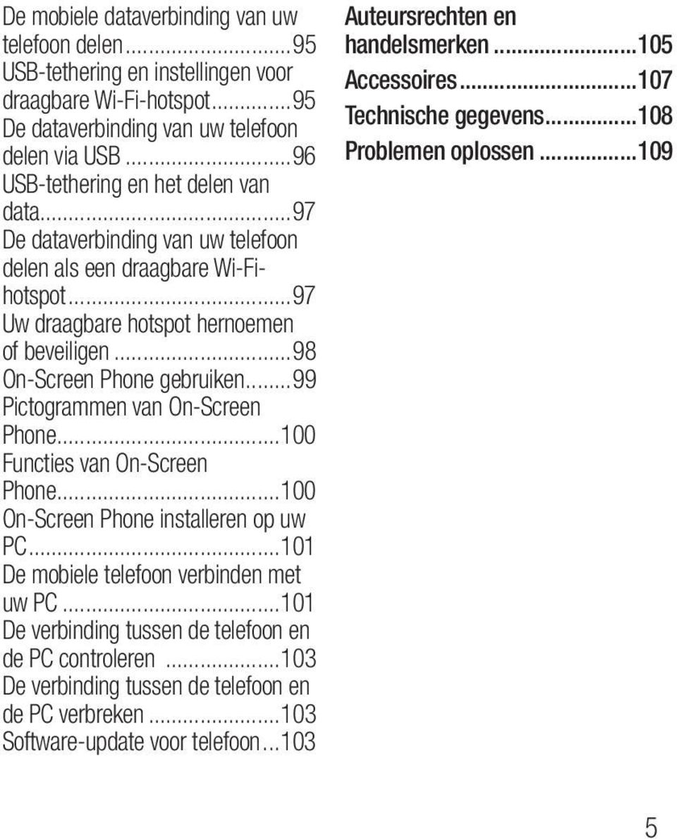..99 Pictogrammen van On-Screen Phone...100 Functies van On-Screen Phone...100 On-Screen Phone installeren op uw PC...101 De mobiele telefoon verbinden met uw PC.