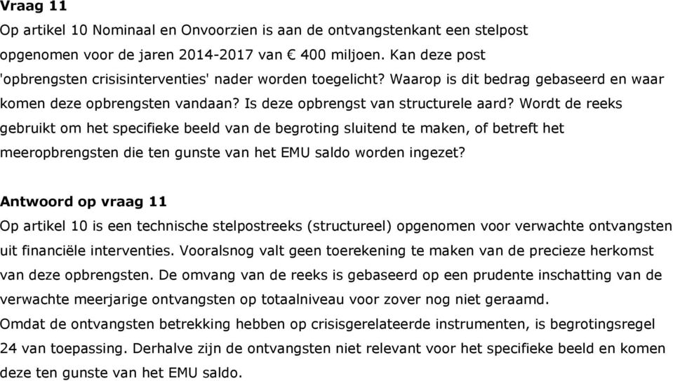 Wordt de reeks gebruikt om het specifieke beeld van de begroting sluitend te maken, of betreft het meeropbrengsten die ten gunste van het EMU saldo worden ingezet?