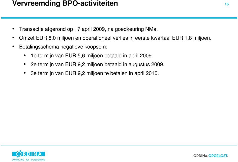Betalingsschema negatieve koopsom: 1e termijn van EUR 5,6 miljoen betaald in april 2009.