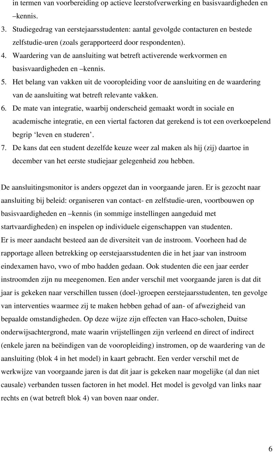 Waardering van de aansluiting wat betreft activerende werkvormen en basisvaardigheden en kennis. 5.