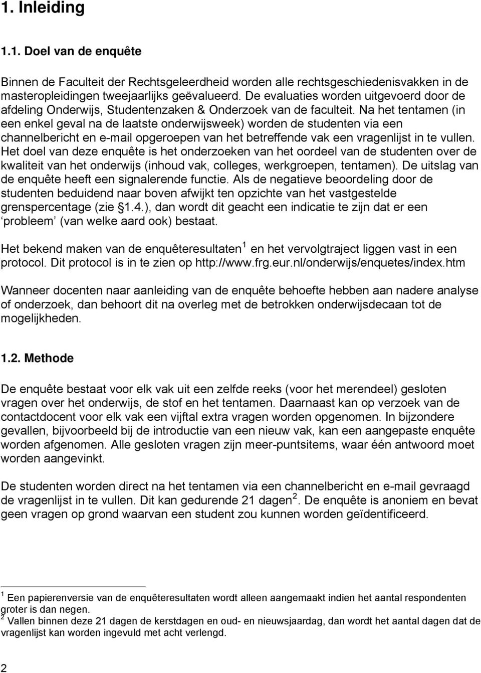 Na het tentamen (in een enkel geval na de laatste onderwijsweek) worden de studenten via een channelbericht en e-mail opgeroepen van het betreffende vak een vragenlijst in te vullen.