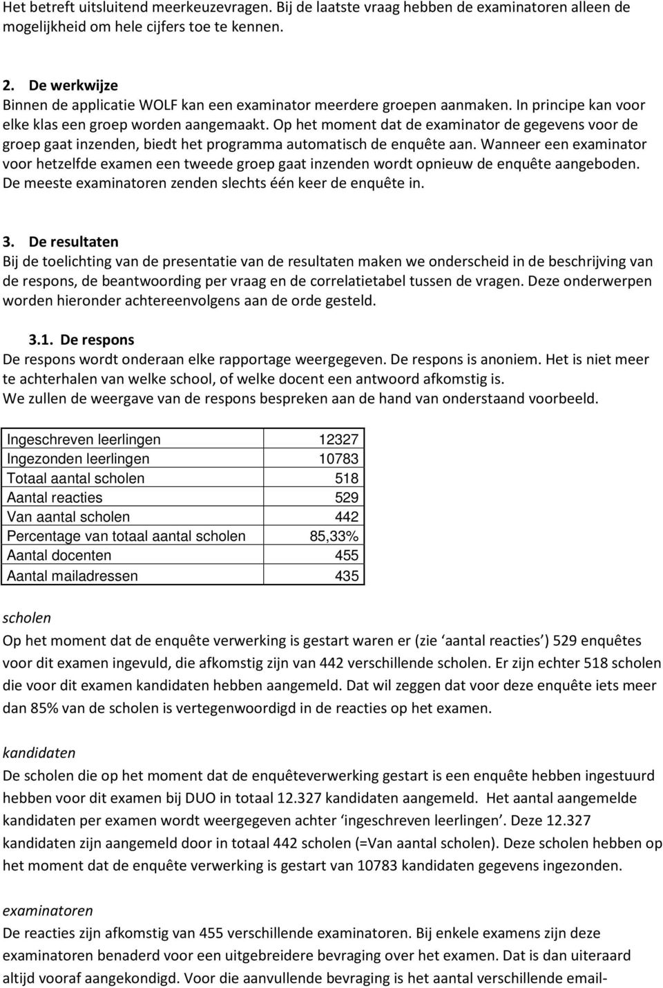 Op het moment dat de examinator de gegevens voor de groep gaat inzenden, biedt het programma automatisch de enquête aan.