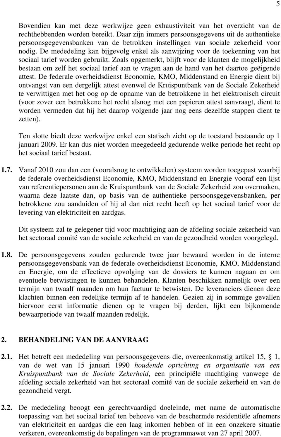 De mededeling kan bijgevolg enkel als aanwijzing voor de toekenning van het sociaal tarief worden gebruikt.