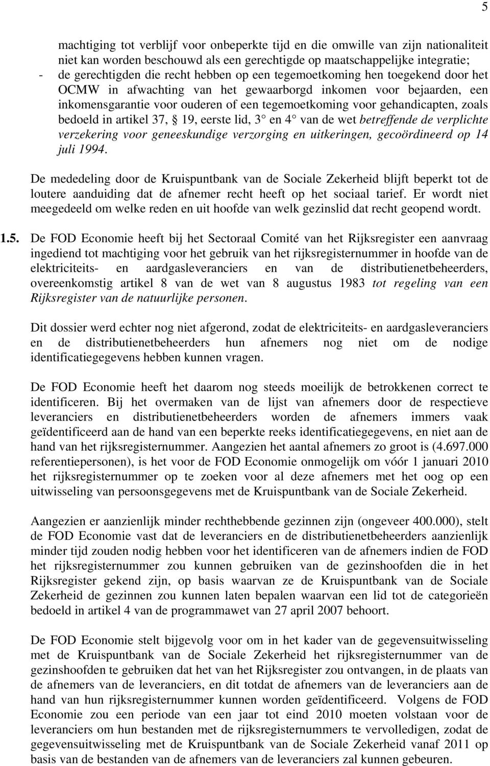 in artikel 37, 19, eerste lid, 3 en 4 van de wet betreffende de verplichte verzekering voor geneeskundige verzorging en uitkeringen, gecoördineerd op 14 juli 1994.