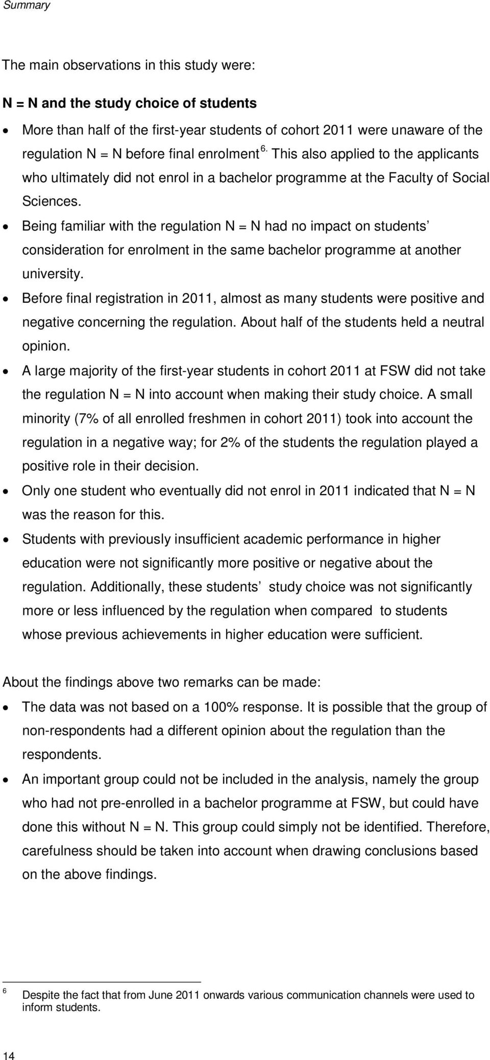 Being familiar with the regulation N = N had no impact on students consideration for enrolment in the same bachelor programme at another university.