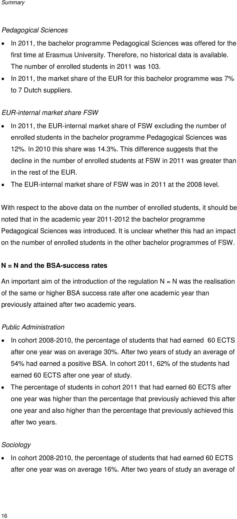 EUR-internal market share FSW In 2011, the EUR-internal market share of FSW excluding the number of enrolled students in the bachelor programme Pedagogical Sciences was 12%. In 2010 this share was 14.
