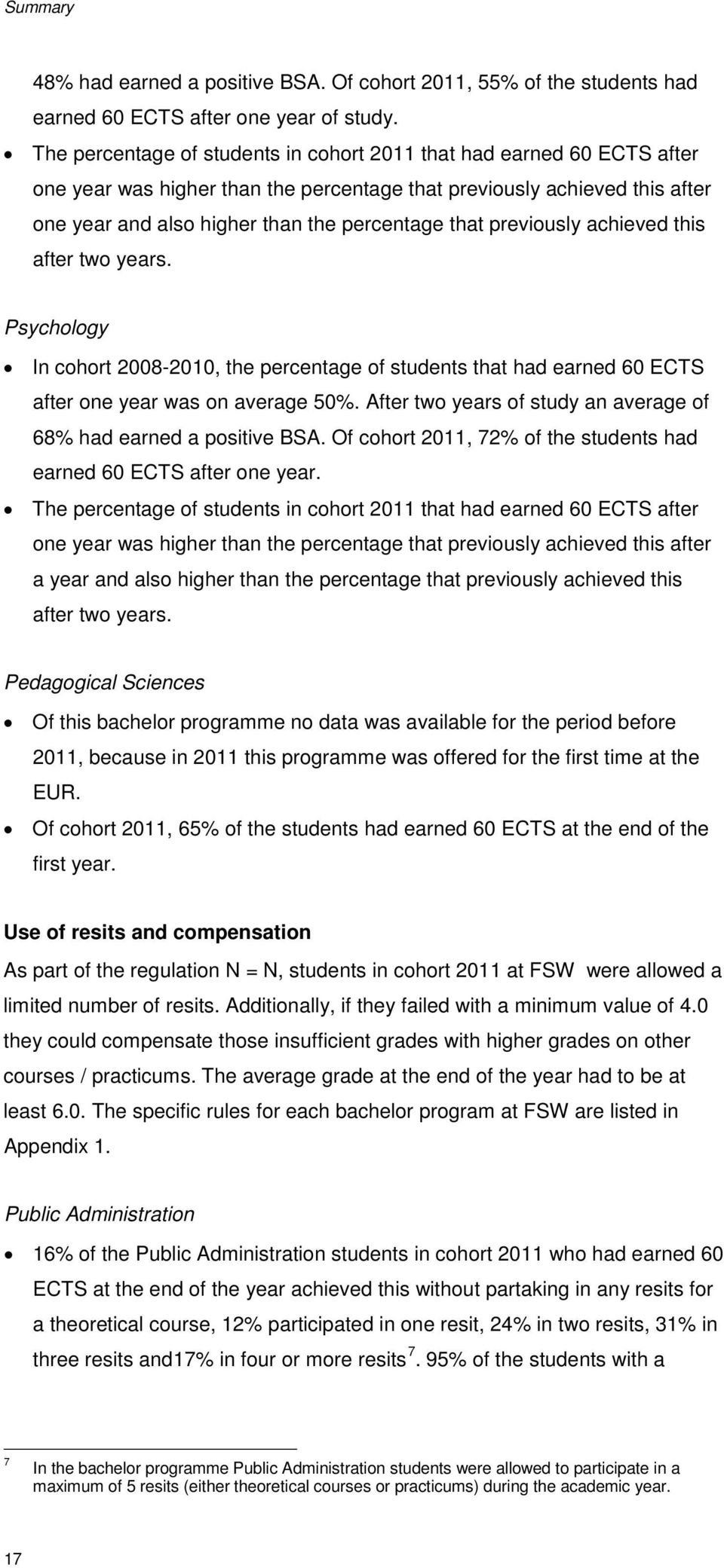 previously achieved this after two years. Psychology In cohort 2008-2010, the percentage of students that had earned 60 ECTS after one year was on average 50%.