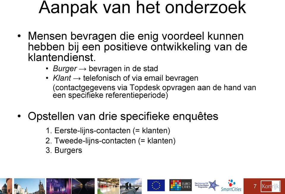 Burger bevragen in de stad Klant telefonisch of via email bevragen (contactgegevens via Topdesk