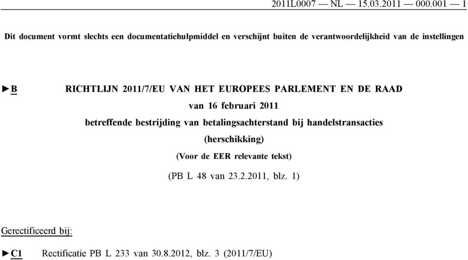 instellingen B RICHTLIJN 2011/7/EU VAN HET EUROPEES PARLEMENT EN DE RAAD van 16 februari 2011 betreffende