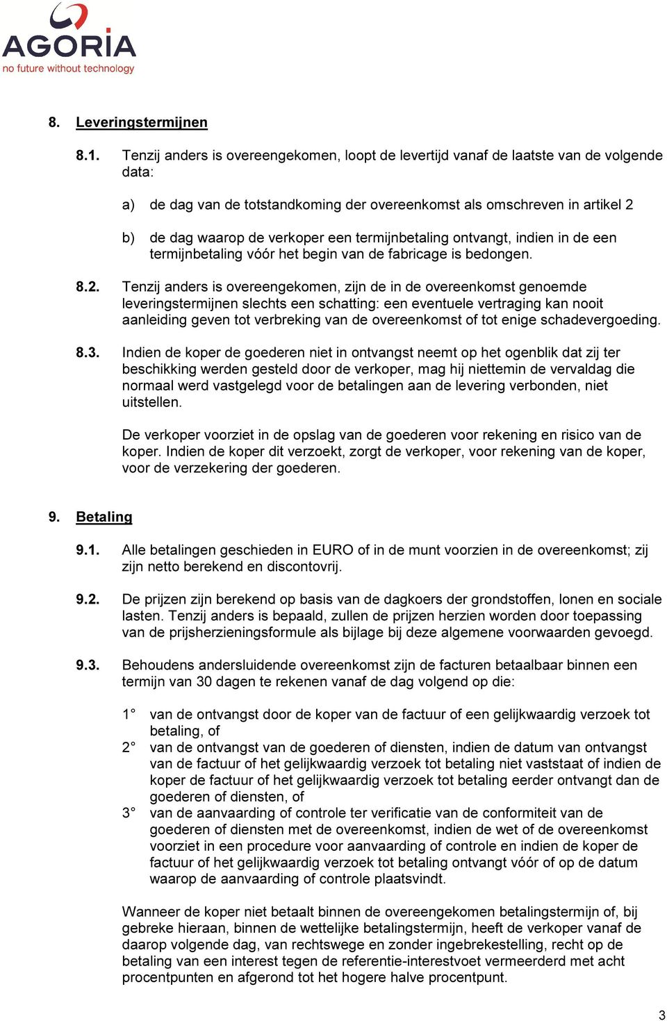 een termijnbetaling ontvangt, indien in de een termijnbetaling vóór het begin van de fabricage is bedongen. 8.2.