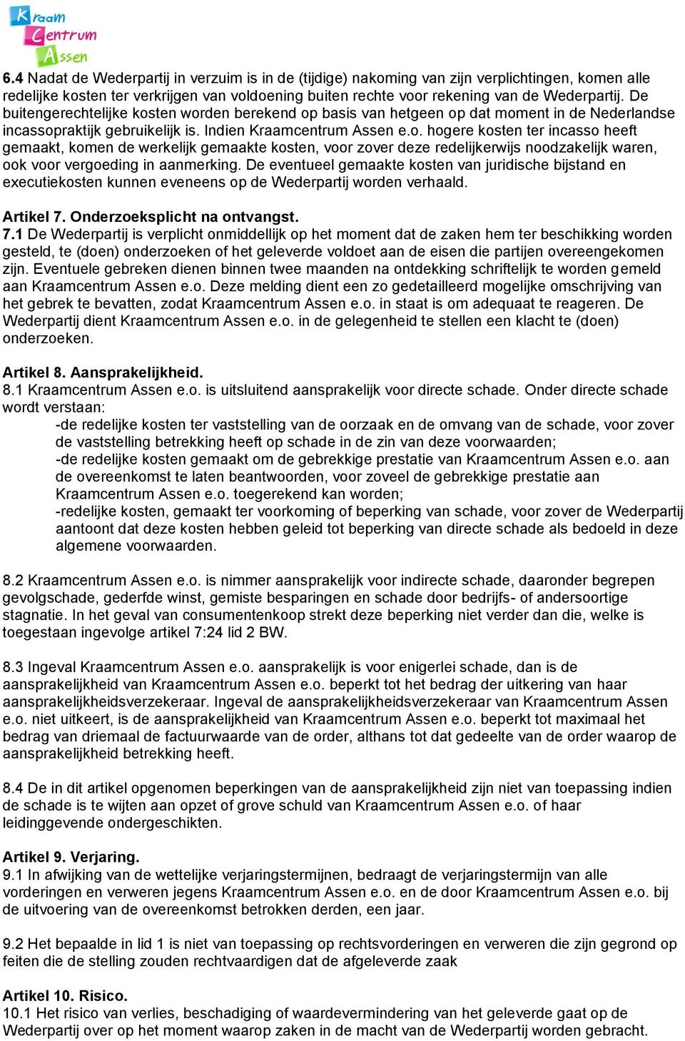 De eventueel gemaakte kosten van juridische bijstand en executiekosten kunnen eveneens op de Wederpartij worden verhaald. Artikel 7.