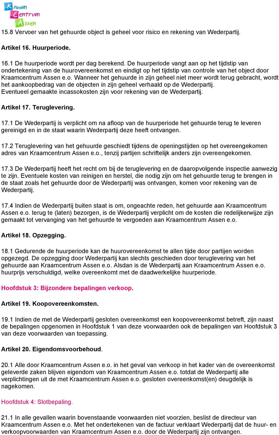 Eventueel gemaakte incassokosten zijn voor rekening van de Wederpartij. Artikel 17.