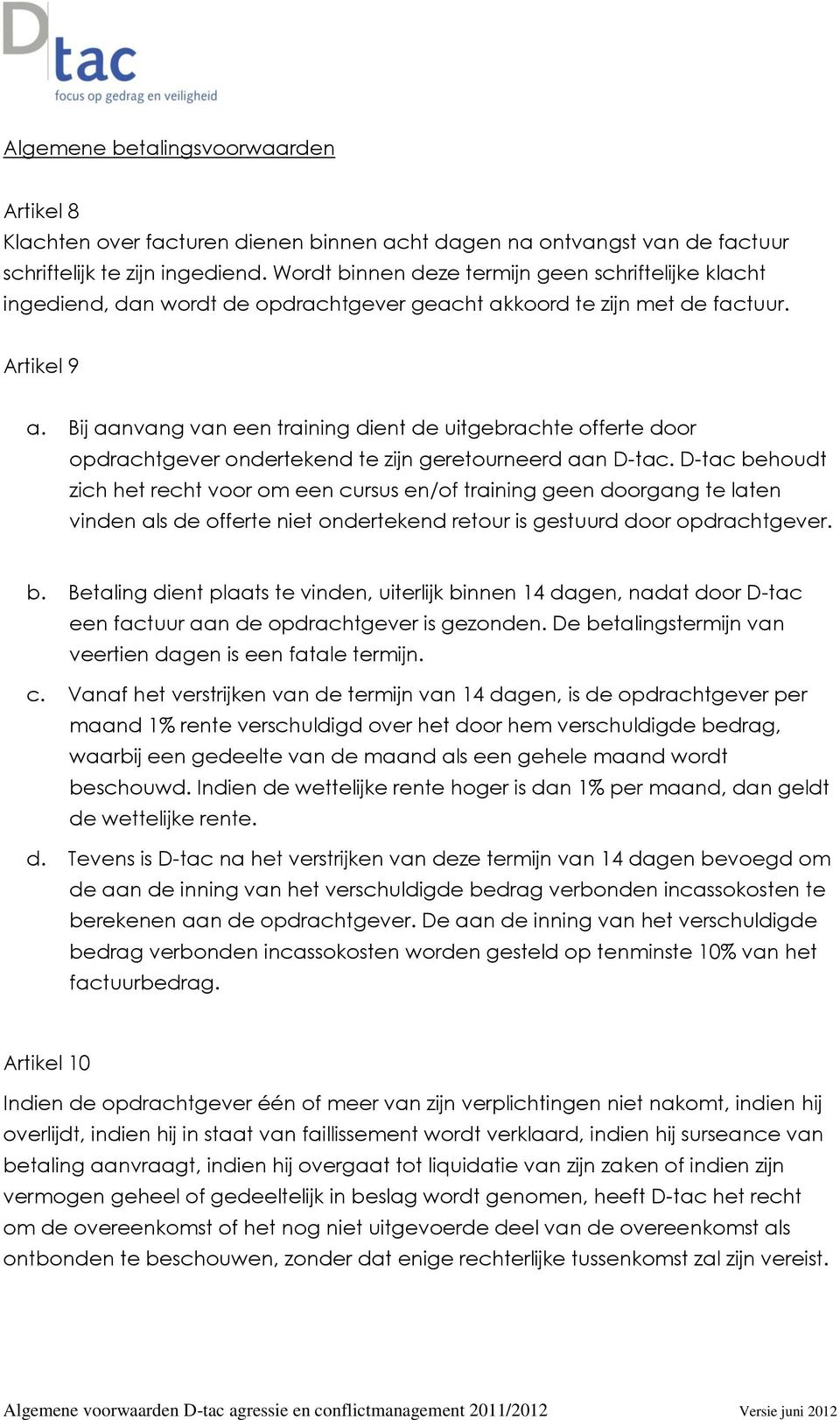 Bij aanvang van een training dient de uitgebrachte offerte door opdrachtgever ondertekend te zijn geretourneerd aan D-tac.