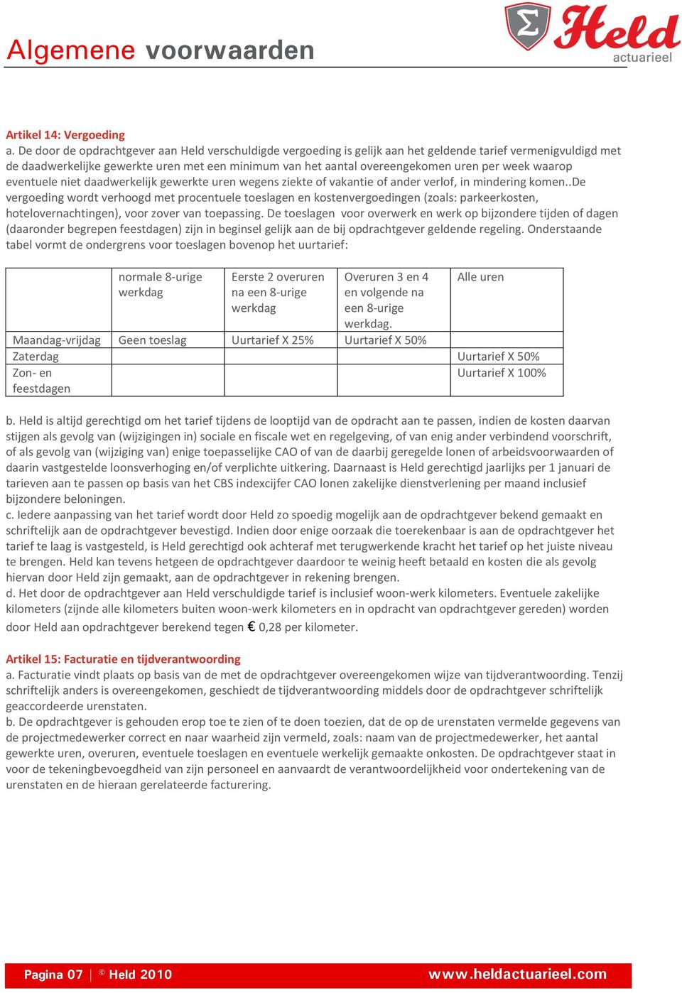 week waarop eventuele niet daadwerkelijk gewerkte uren wegens ziekte of vakantie of ander verlof, in mindering komen.