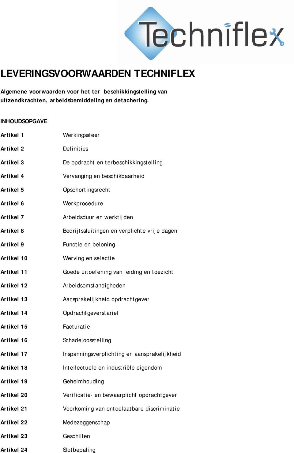 18 Artikel 19 Artikel 20 Artikel 21 Artikel 22 Artikel 23 Artikel 24 Werkingssfeer Definities De opdracht en terbeschikkingstelling Vervanging en beschikbaarheid Opschortingsrecht Werkprocedure