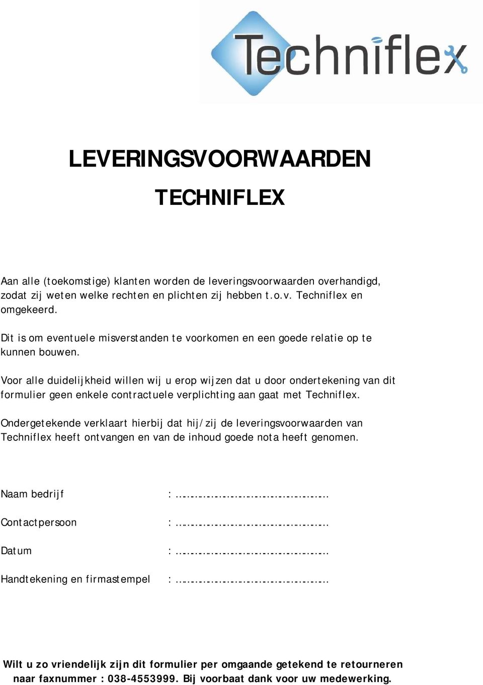 Voor alle duidelijkheid willen wij u erop wijzen dat u door ondertekening van dit formulier geen enkele contractuele verplichting aan gaat met Techniflex.