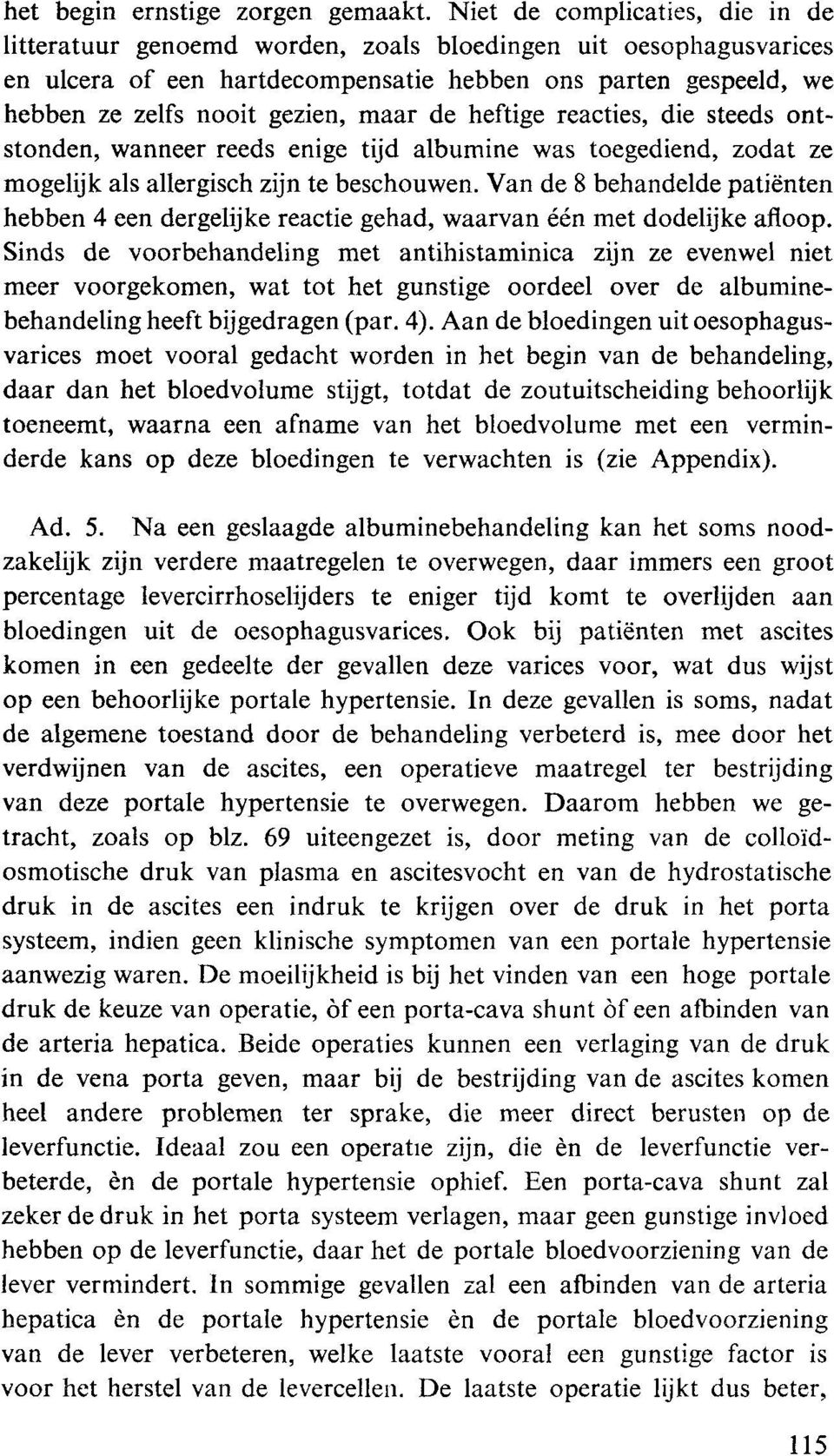 de heftige reacties, die steeds ontstonden, wanneer reeds enige tijd albumine was toegediend, zodat ze mogelijk als allergisch zijn te beschouwen.