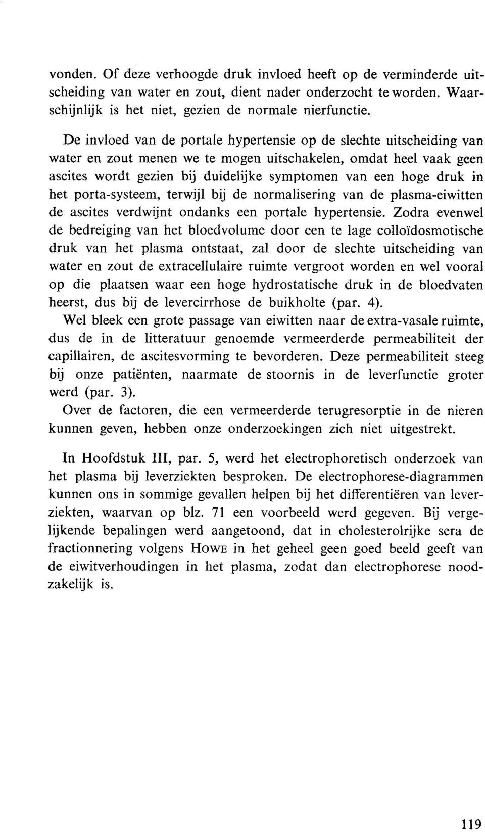 in het porta-systeem, terwijl bij de normalisering van de plasma-eiwitten de ascites verdwijnt ondanks een portale hypertensie.