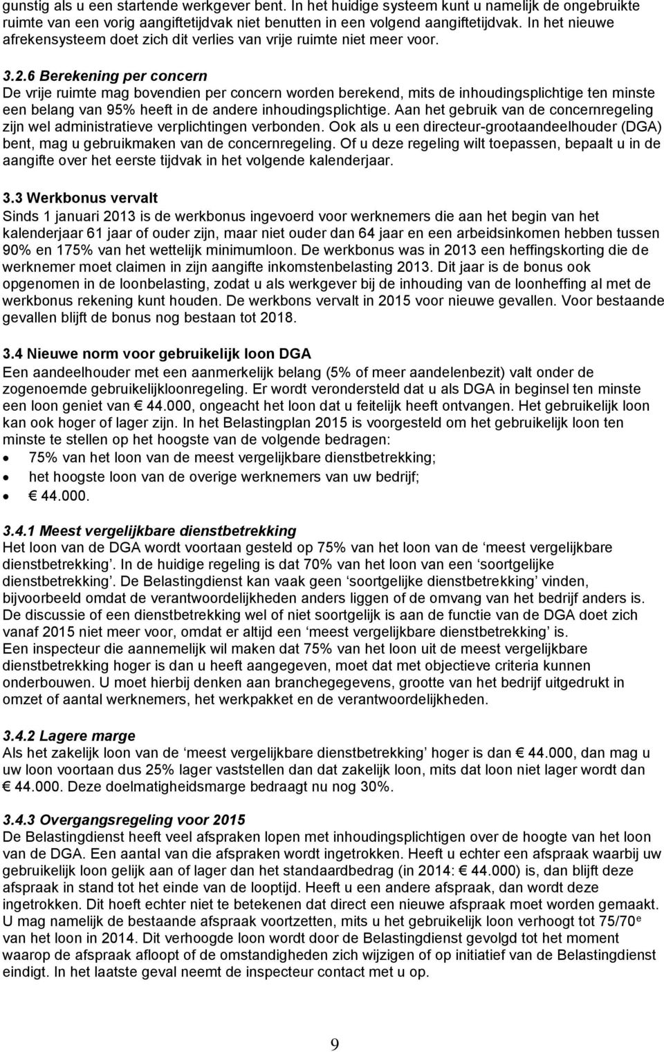 6 Berekening per concern De vrije ruimte mag bovendien per concern worden berekend, mits de inhoudingsplichtige ten minste een belang van 95% heeft in de andere inhoudingsplichtige.