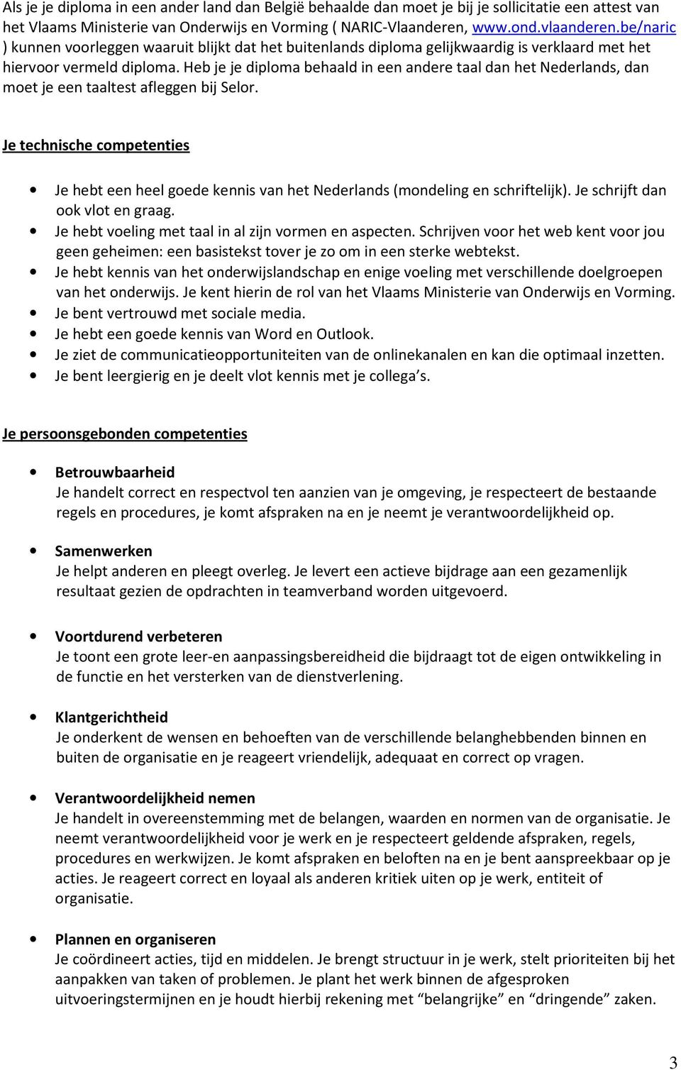 Heb je je diploma behaald in een andere taal dan het Nederlands, dan moet je een taaltest afleggen bij Selor.