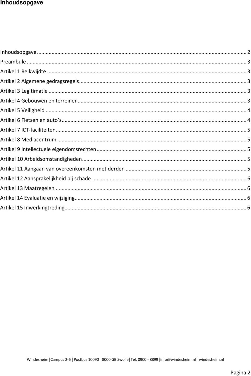 .. 5 Artikel 8 Mediacentrum... 5 Artikel 9 Intellectuele eigendomsrechten... 5 Artikel 10 Arbeidsomstandigheden.