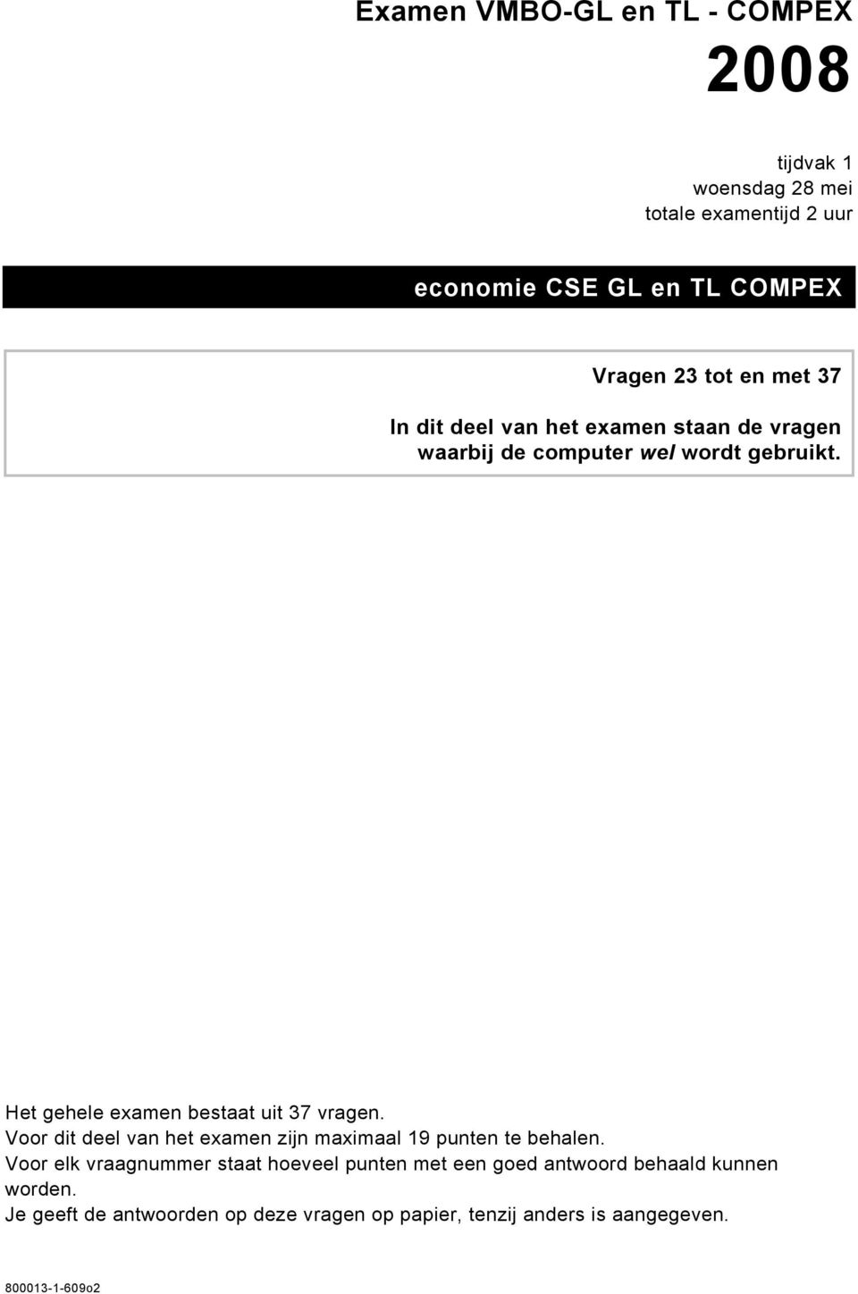 Het gehele examen bestaat uit 37 vragen. Voor dit deel van het examen zijn maximaal 19 punten te behalen.