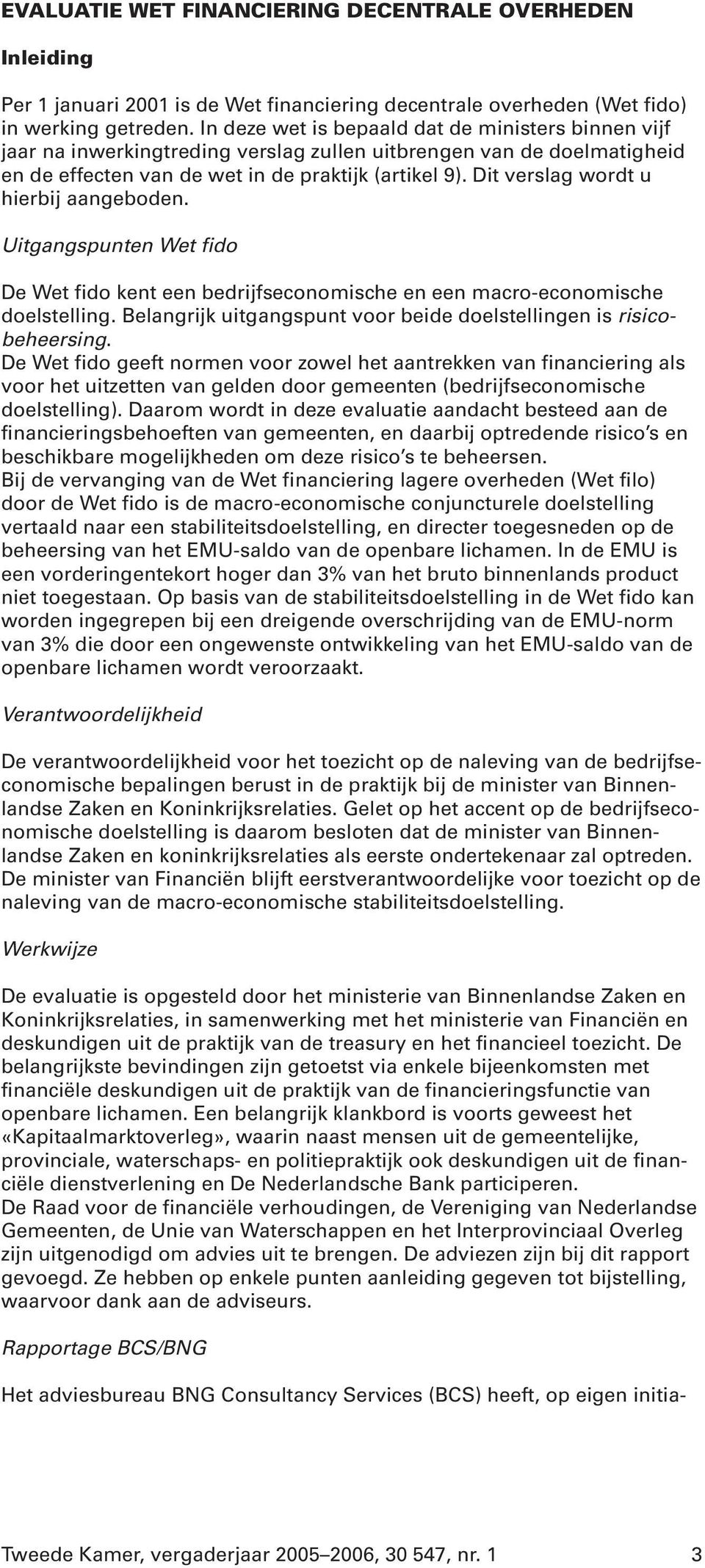 Dit verslag wordt u hierbij aangeboden. Uitgangspunten Wet fido De Wet fido kent een bedrijfseconomische en een macro-economische doelstelling.