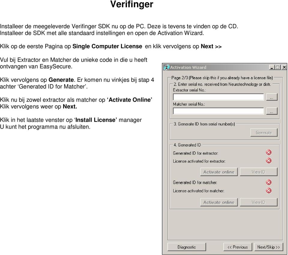 Klik op de eerste Pagina op Single Computer License en klik vervolgens op Next >> Vul bij Extractor en Matcher de unieke code in die u heeft ontvangen van