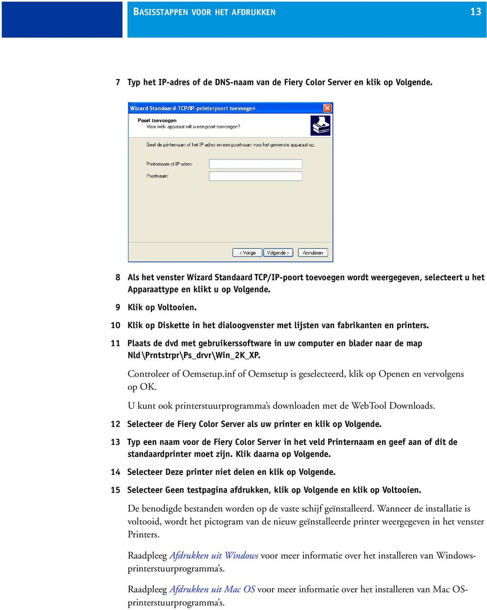 10 Klik op Diskette in het dialoogvenster met lijsten van fabrikanten en printers. 11 Plaats de dvd met gebruikerssoftware in uw computer en blader naar de map Nld \Prntstrpr\Ps_drvr\Win_2K_XP.