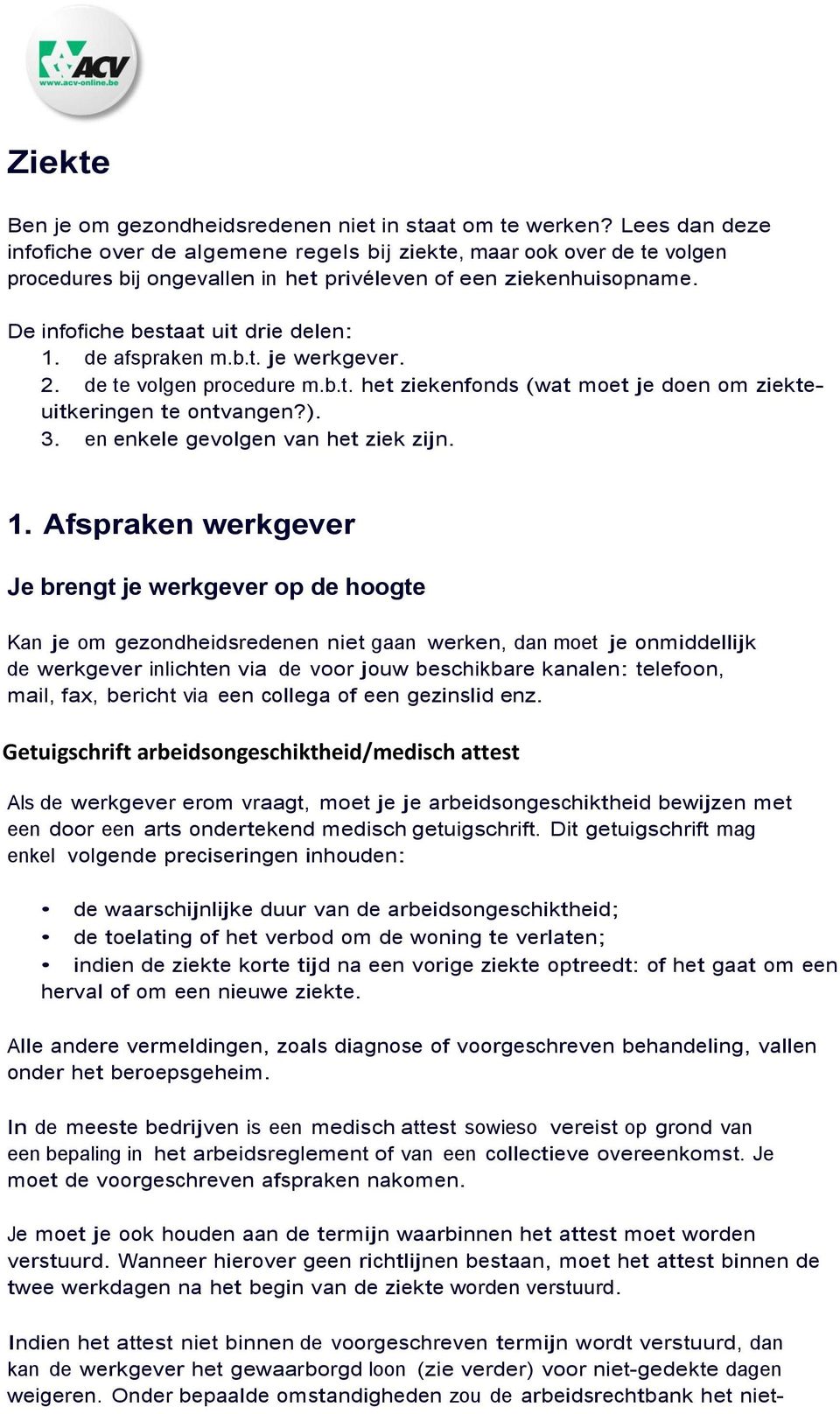 de afspraken m.b.t. je werkgever. 2. de te volgen procedure m.b.t. het ziekenfonds (wat moet je doen om ziekteuitkeringen te ontvangen?). 3. en enkele gevolgen van het ziek zijn. 1.