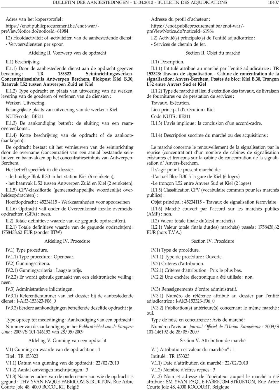 Beschrijving. II.1.1) Door de aanbestedende dienst aan de opdracht gegeven benaming TR 153323 Seininrichtingswerken- Concentratieseinhuis Antwerpen Berchem, Blokpost Kiel B.