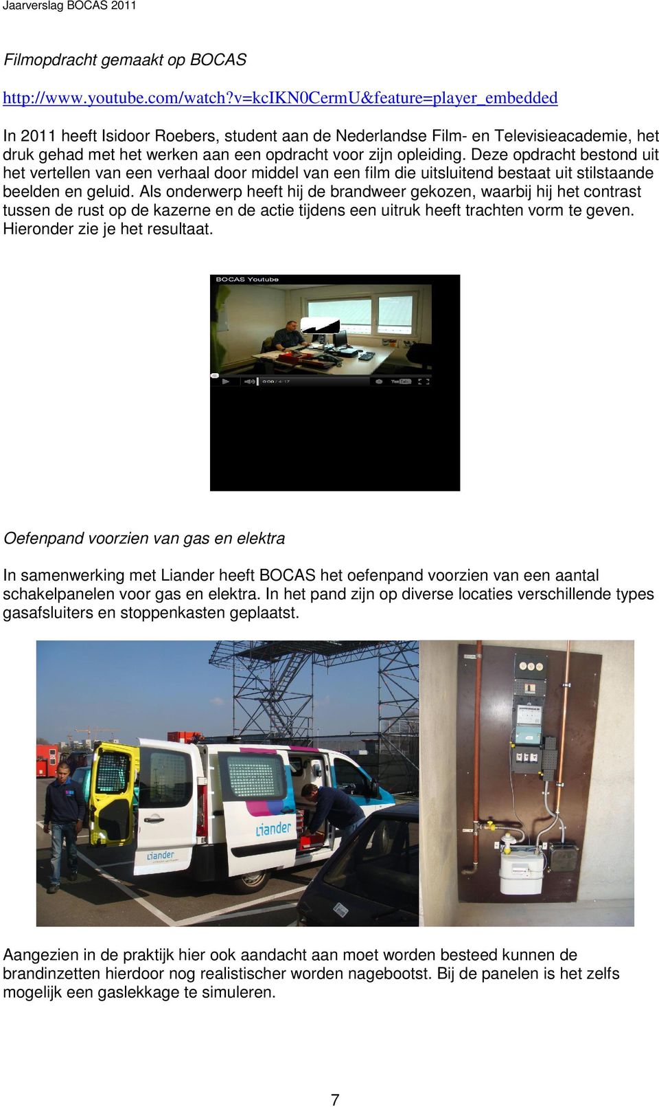 Deze opdracht bestond uit het vertellen van een verhaal door middel van een film die uitsluitend bestaat uit stilstaande beelden en geluid.