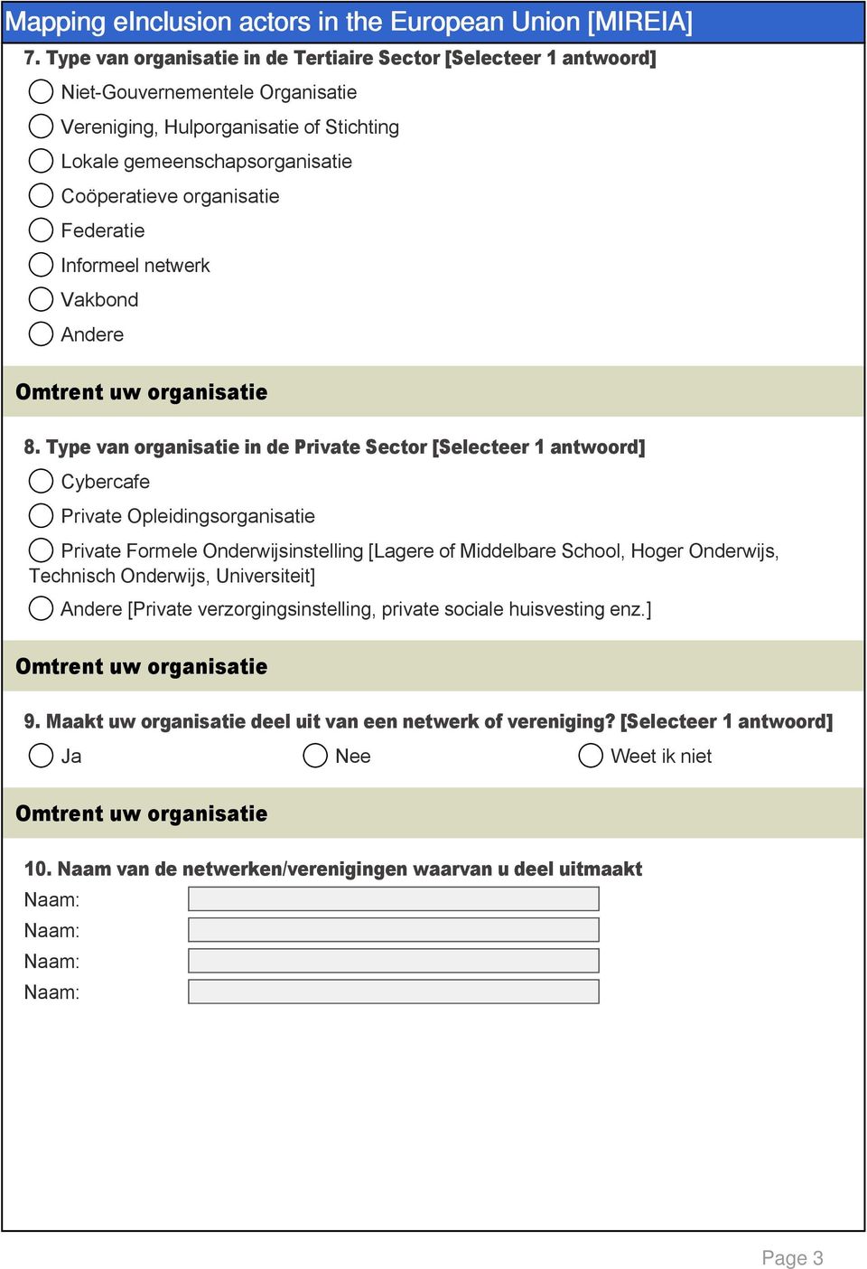 Type van organisatie in de Private Sector [Selecteer 1 antwoord] Cybercafe Private Opleidingsorganisatie Private Formele Onderwijsinstelling [Lagere of Middelbare School, Hoger