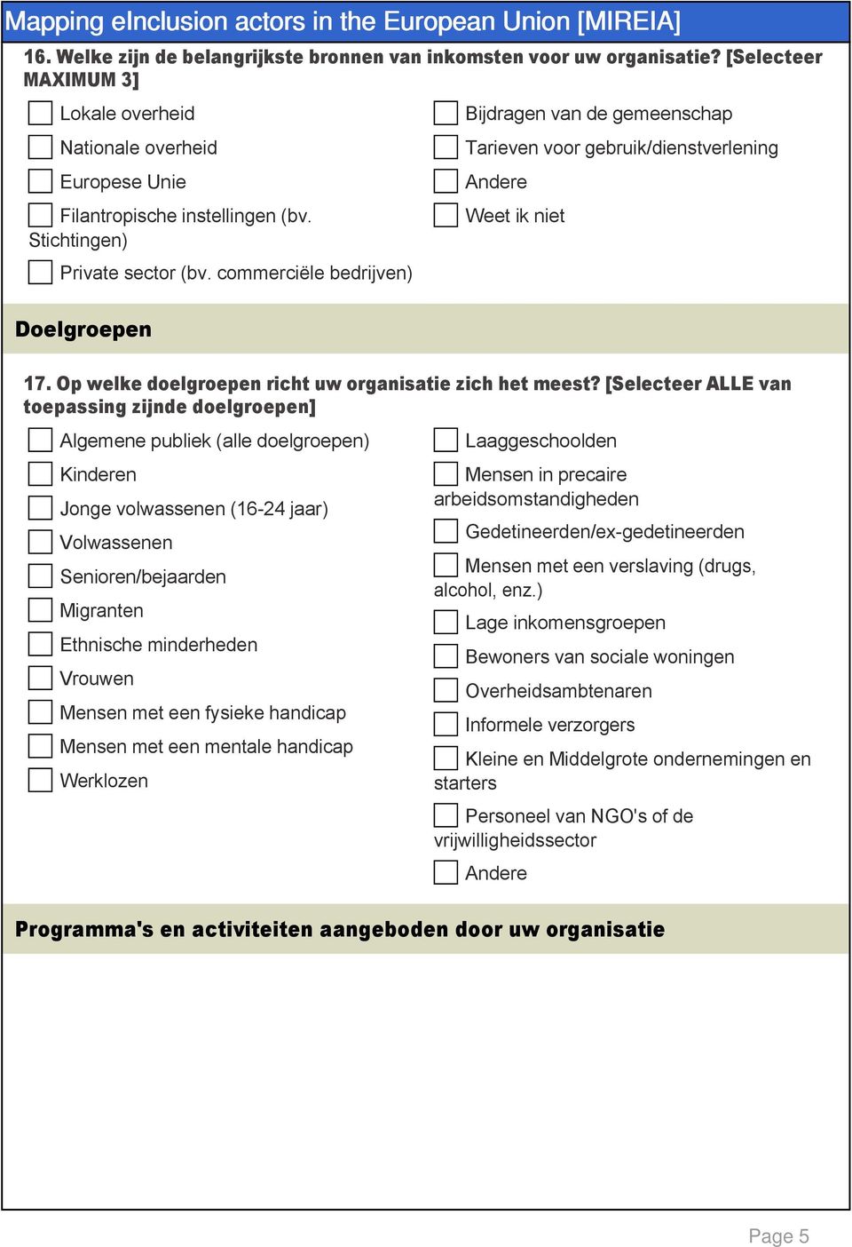 commerciële bedrijven) Algemene publiek (alle doelgroepen) Kinderen Jonge volwassenen (16 24 jaar) Volwassenen Senioren/bejaarden Migranten Ethnische minderheden Vrouwen Mensen met een fysieke