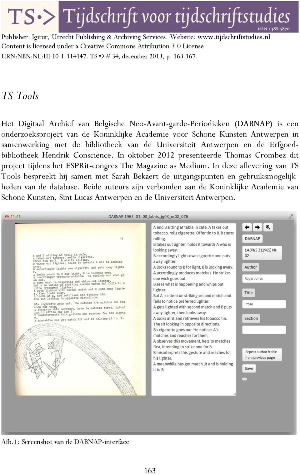 TS Tools Het Digitaal Archief van Belgische Neo-Avant-garde-Periodieken (DABNAP) is een onderzoeksproject van de Koninklijke Academie voor Schone Kunsten Antwerpen in samenwerking met de bibliotheek
