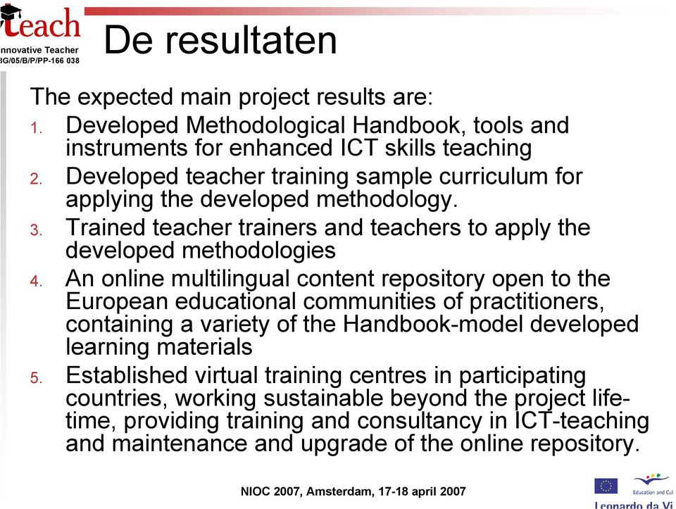 An online multilingual content repository open to the European educational communities of practitioners, containing a variety of the Handbook-model developed learning materials 5.