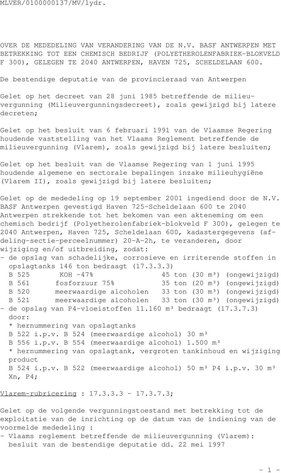 op het besluit van 6 februari 1991 van de Vlaamse Regering houdende vaststelling van het Vlaams Reglement betreffende de milieuvergunning (Vlarem), zoals gewijzigd bij latere besluiten; Gelet op het