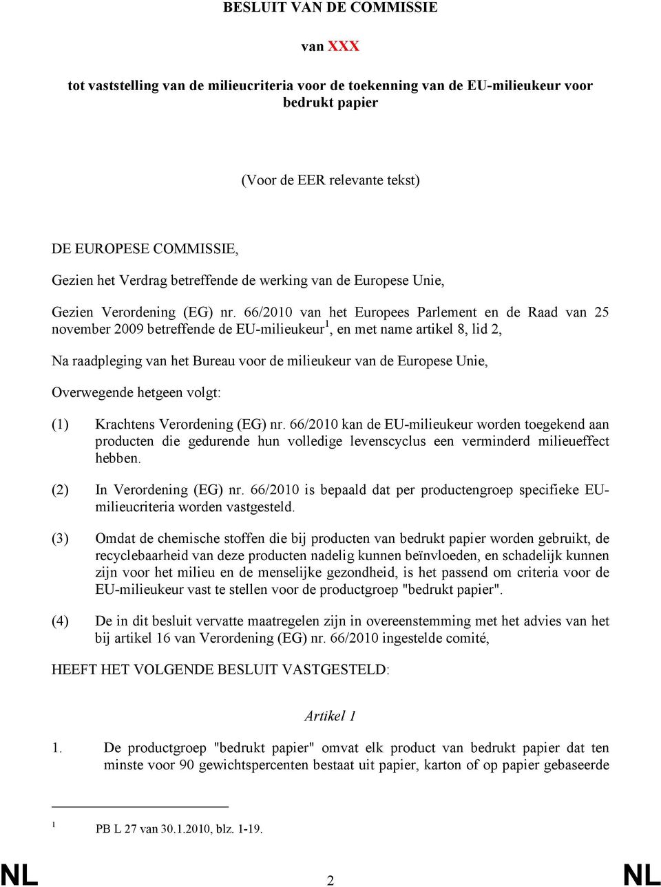 66/2010 van het Europees Parlement en de Raad van 25 november 2009 betreffende de EU-milieukeur 1, en met name artikel 8, lid 2, Na raadpleging van het Bureau voor de milieukeur van de Europese Unie,