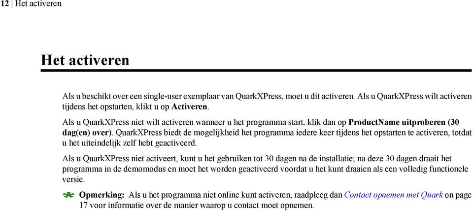 QuarkXPress biedt de mogelijkheid het programma iedere keer tijdens het opstarten te activeren, totdat u het uiteindelijk zelf hebt geactiveerd.